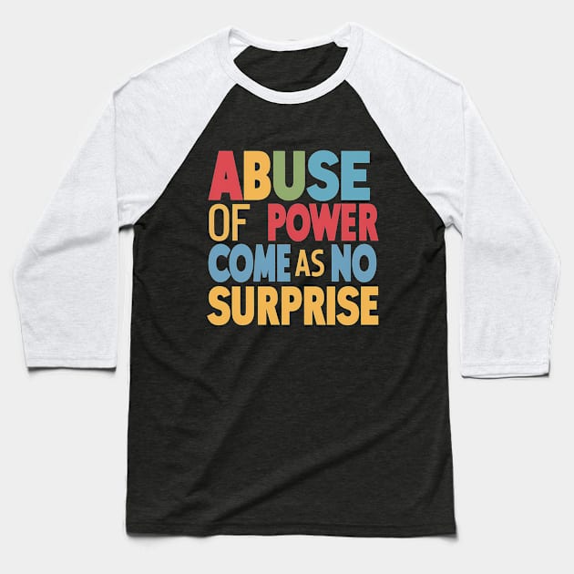 Abuse of Power Comes as No Surprise Design Baseball T-Shirt by RazorDesign234